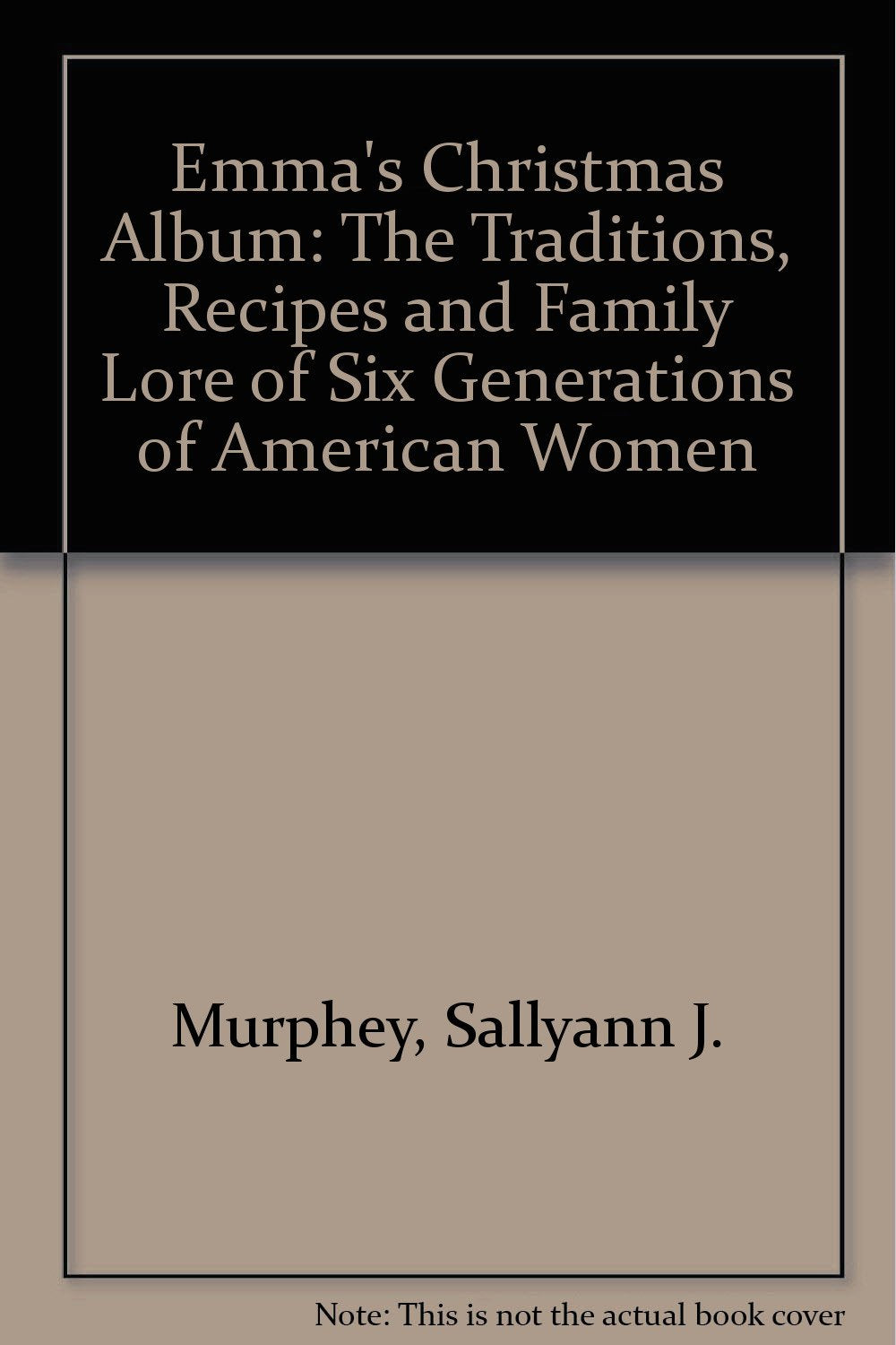 Emma's Christmas Album: The Traditions, Recipes and Family Lore of Six Generations of American Women Books