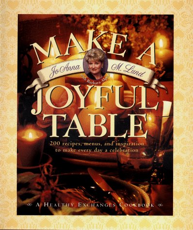 Make a Joyful Table: 200 Recipes, Menus, and Inspiration to Make Every Day a Celebration book