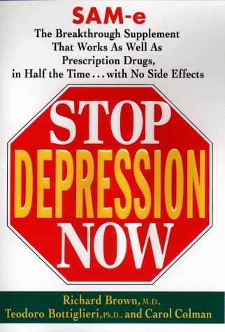 Stop Depression Now: Sam-E : The Breakthrough Sup0Plement That Works As Well As Prescription Drugs in Half the Time...With No Side Effects Health, Nutrition & Fitness