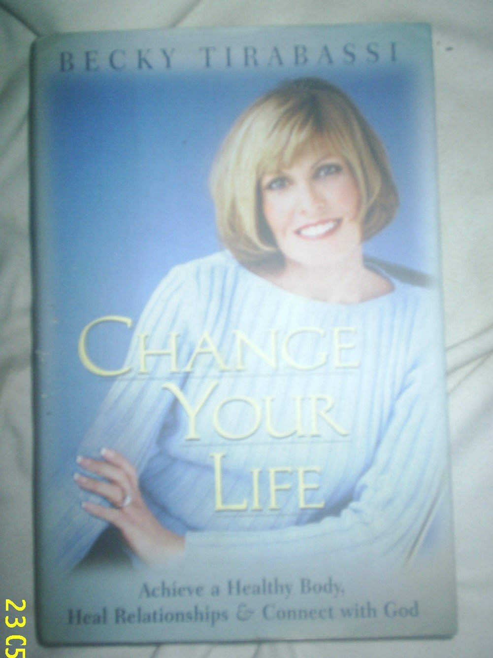 Change Your Life: Achieve a Healthy Body, Heal Relationships, and Connect With God Self-help