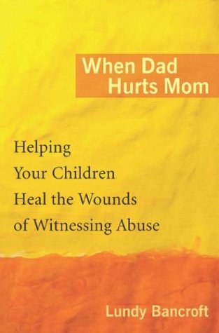 When Dad Hurts Mom: Helping Your Children Heal the Wounds of Witnessing Abuse Psychology