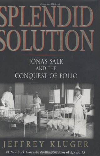 Splendid Solution: Jonas Salk And The Conquest of Polio Medicine