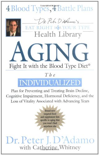 Aging: Fight It with the Blood Type Diet (Eat right 4 your type health Library) Health, Nutrition & Fitness