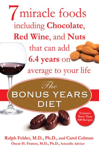 The Bonus Years Diet: 7 Miracle Foods Including Chocolate, Red Wine, and Nuts That Can Add 6.4 Years on Average to Your Life book