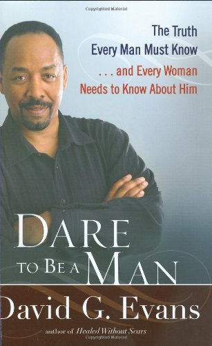 Dare to Be a Man: The Truth Every Man Must Know...and Every Woman Needs to Know About Him Social Sciences