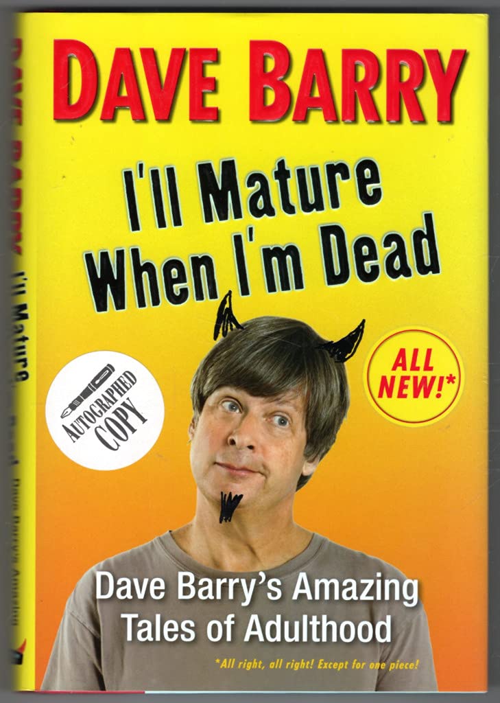I'll Mature When I'm Dead: Dave Barry's Amazing Tales of Adulthood Humour & Satire