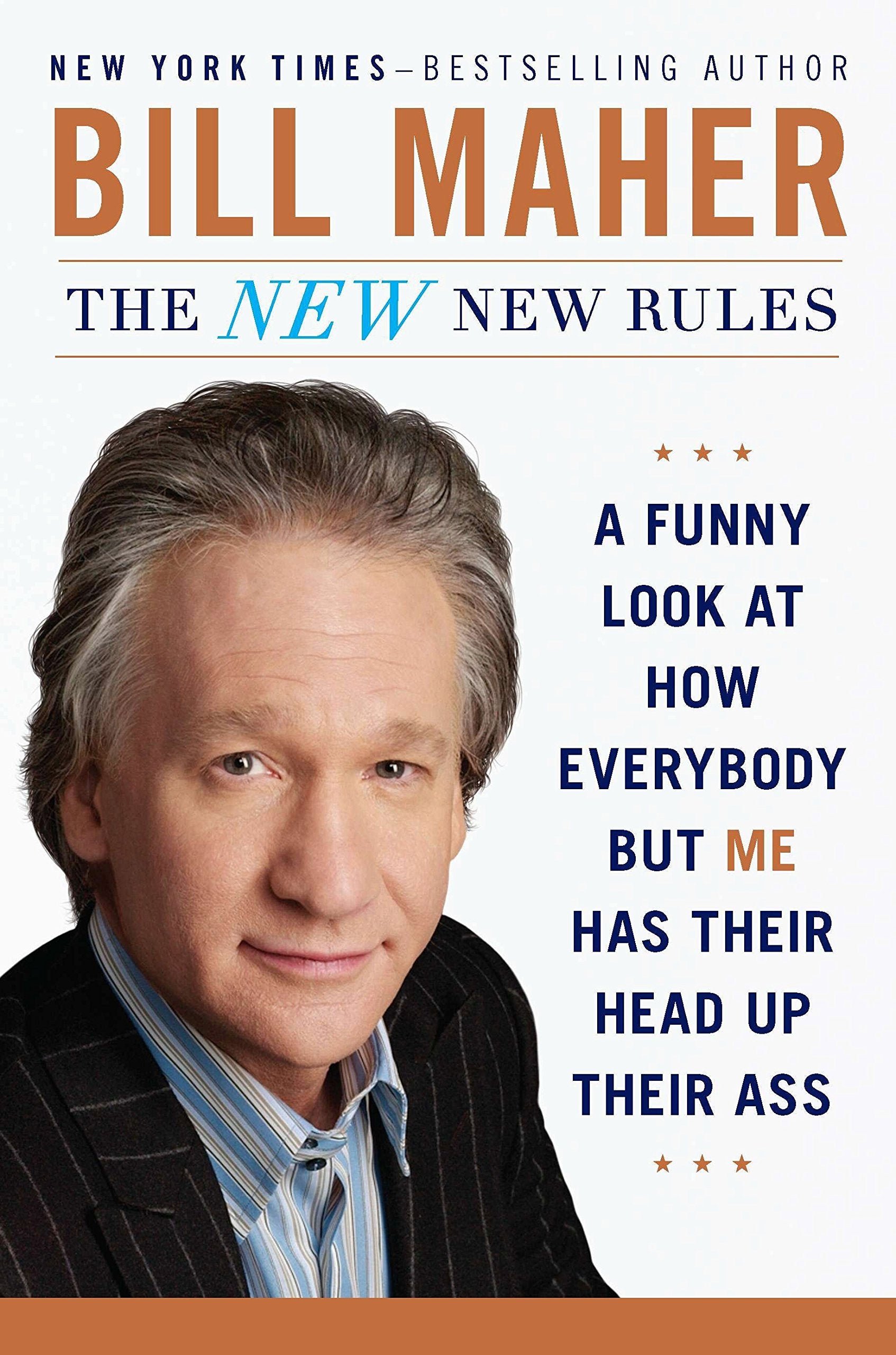 The New New Rules: A Funny Look at How Everybody But Me Has Their Head Up Their Ass Humour & Satire