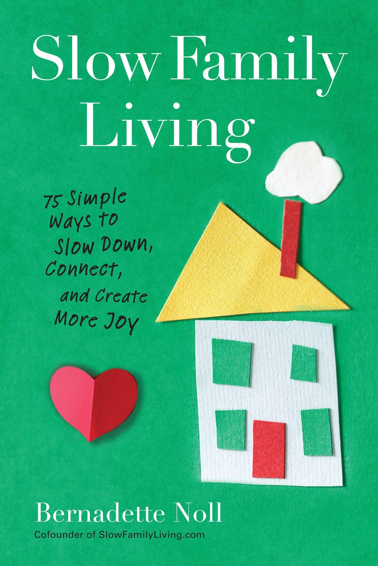 Slow Family Living: 75 Simple Ways to Slow Down, Connect, and Create More Joy Business, Finance & Career