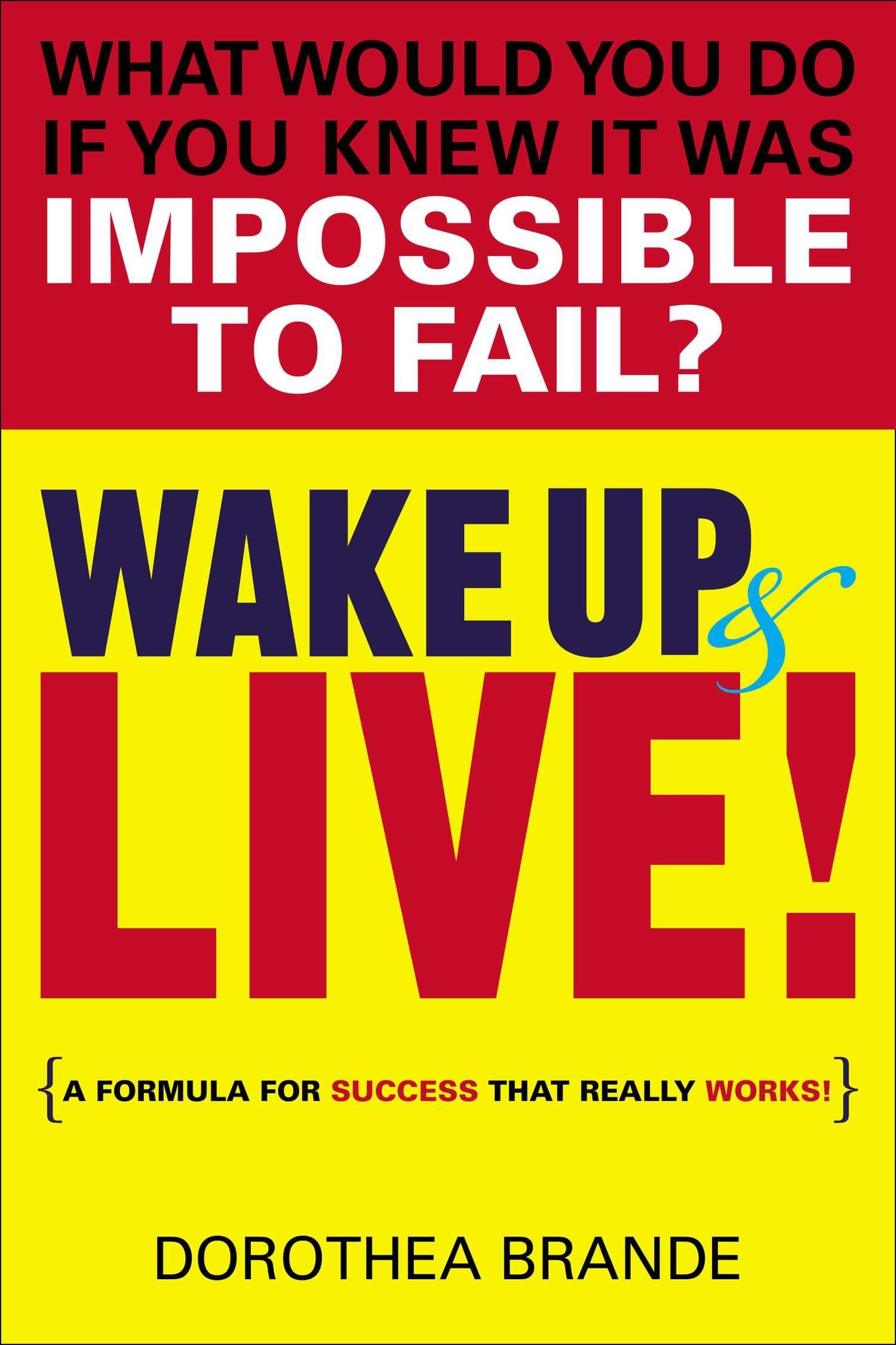 Wake Up and Live!: A Formula for Success That Really Works! Business, Finance & Career