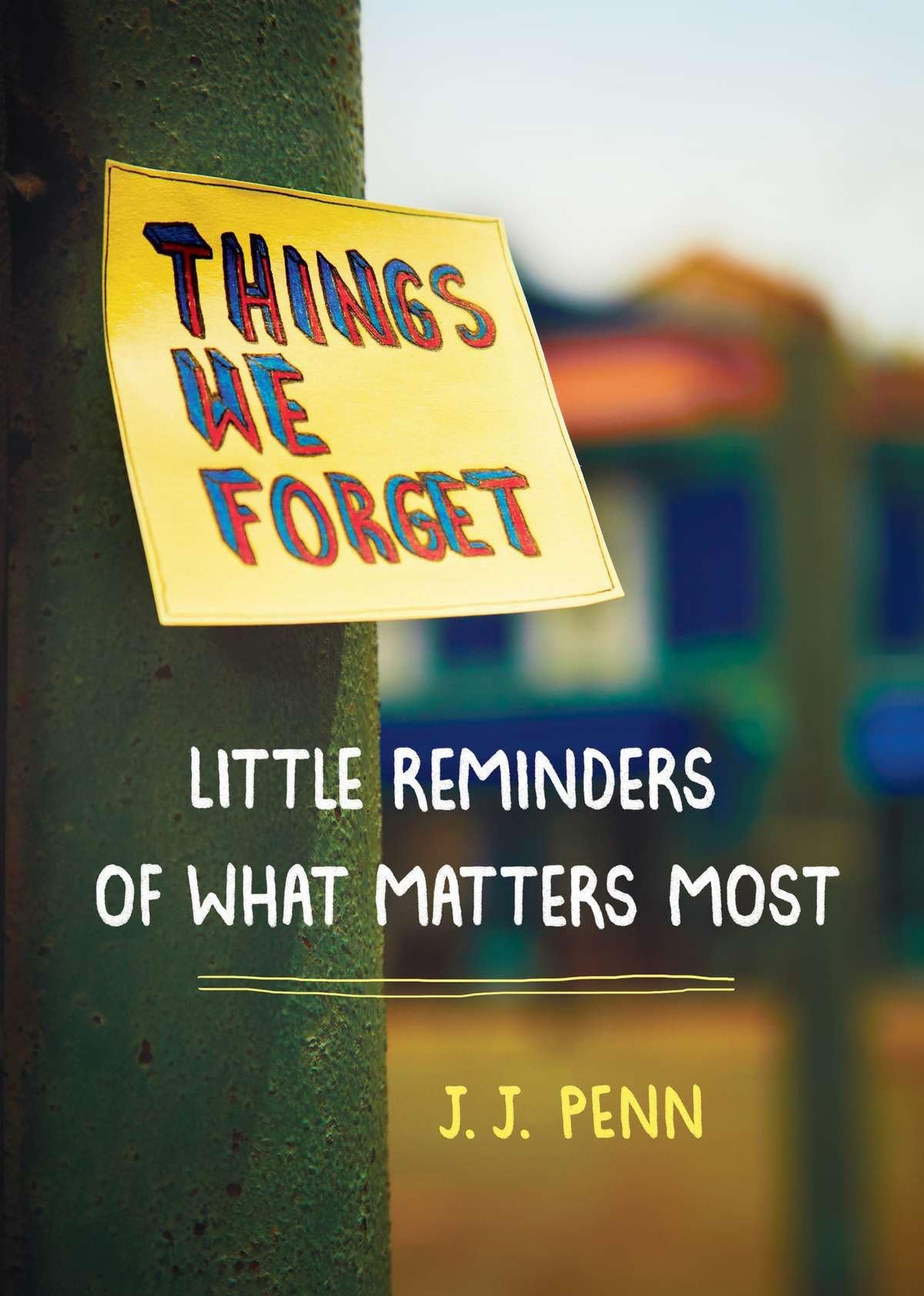 Things We Forget: Little Reminders of What Matters Most Business, Finance & Career