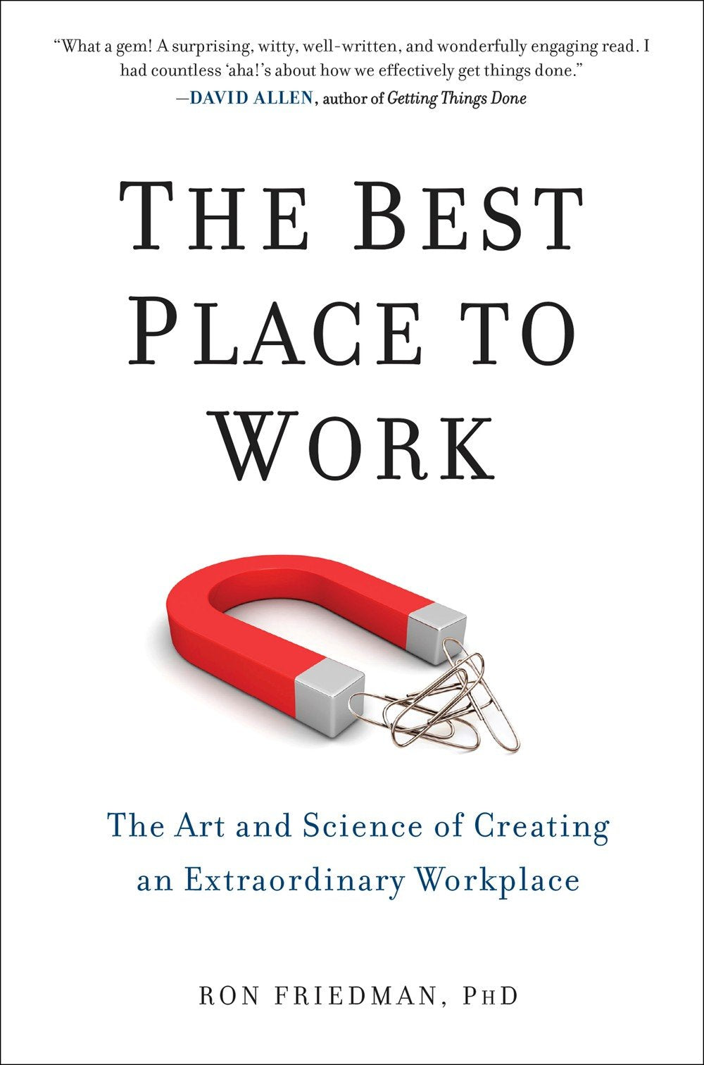 The Best Place to Work: The Art and Science of Creating an Extraordinary Workplace Business, Finance & Career