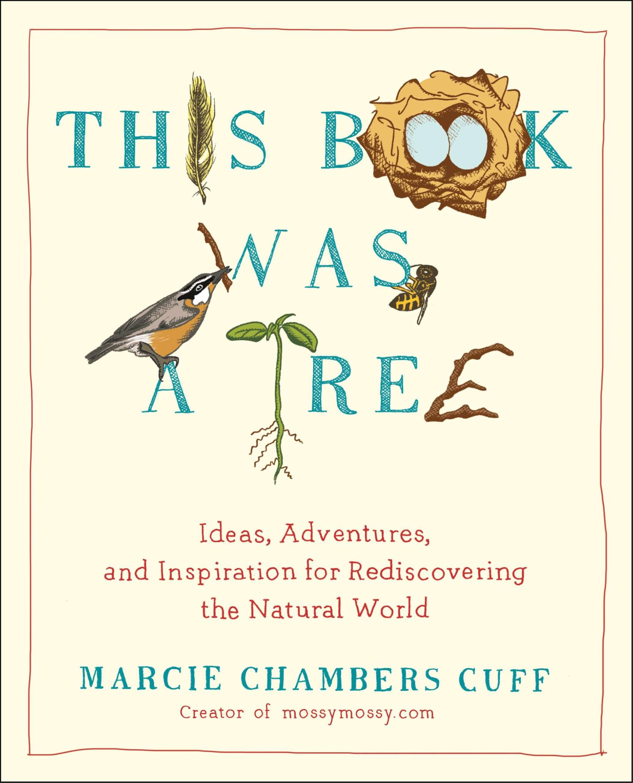 This Book Was a Tree: Ideas, Adventures, and Inspiration for Rediscovering the Natural World book