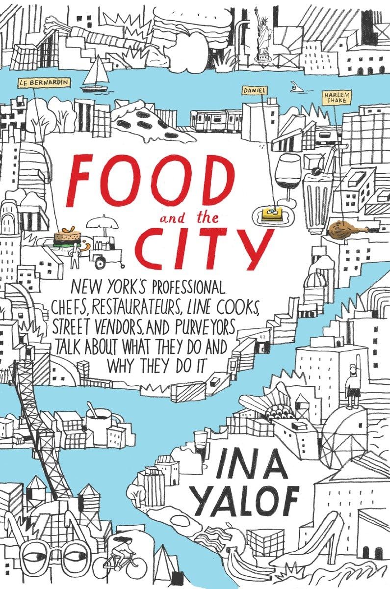 Food and the City: New York's Professional Chefs, Restaurateurs, Line Cooks, Street Vendors, and Purveyors Talk About What They Do and Why They Do It: ... and Purveyors Talk About What They Do and... Science Books