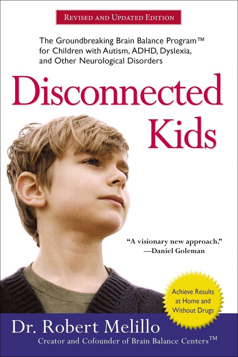 Disconnected Kids: The Groundbreaking Brain Balance Program for Children with Autism, ADHD, Dyslexia, and Other Neurological Disorders (The Disconnected Kids Series) Medicine
