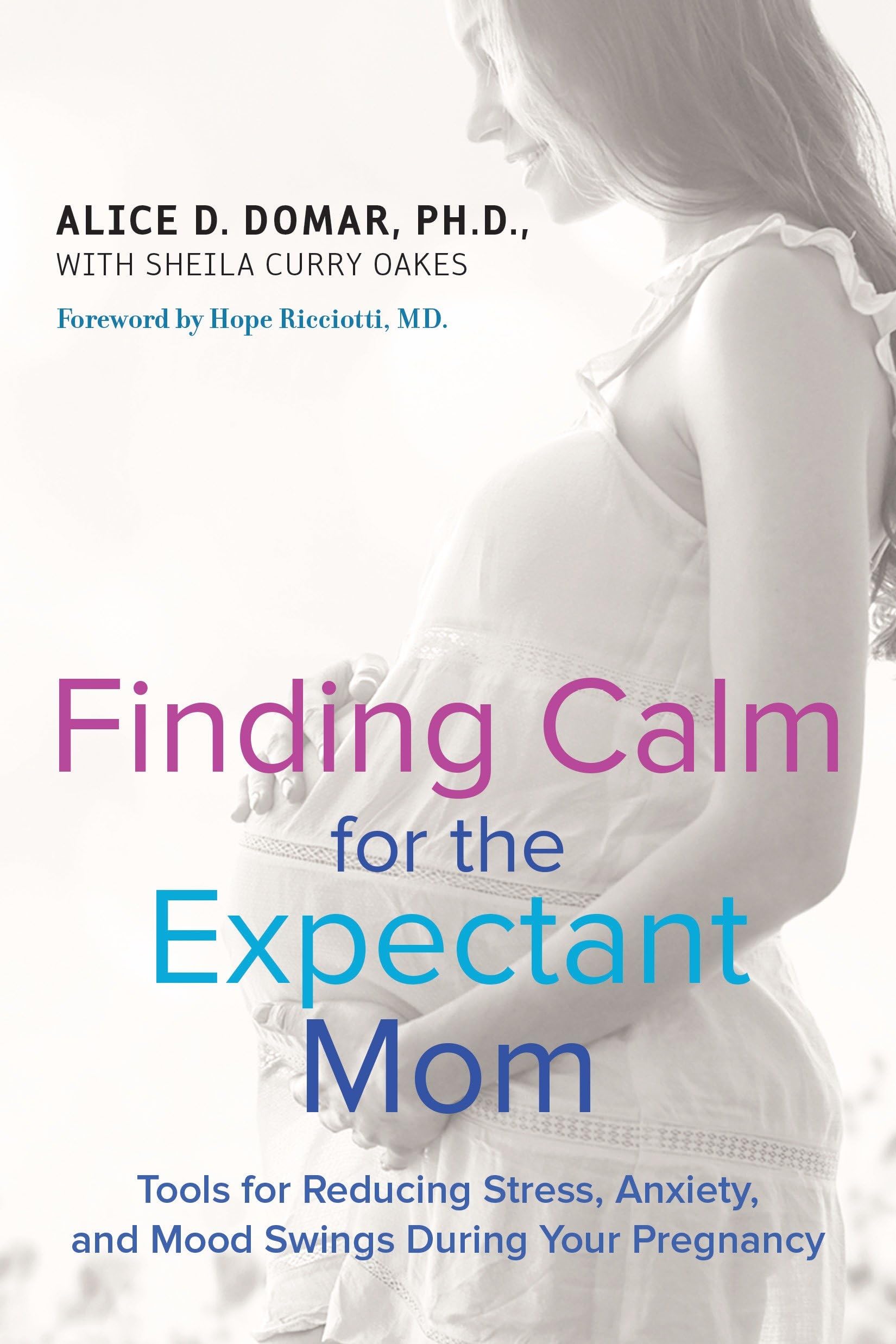 Finding Calm for the Expectant Mom: Tools for Reducing Stress, Anxiety, and Mood Swings During Your Pregnancy Parents & Children