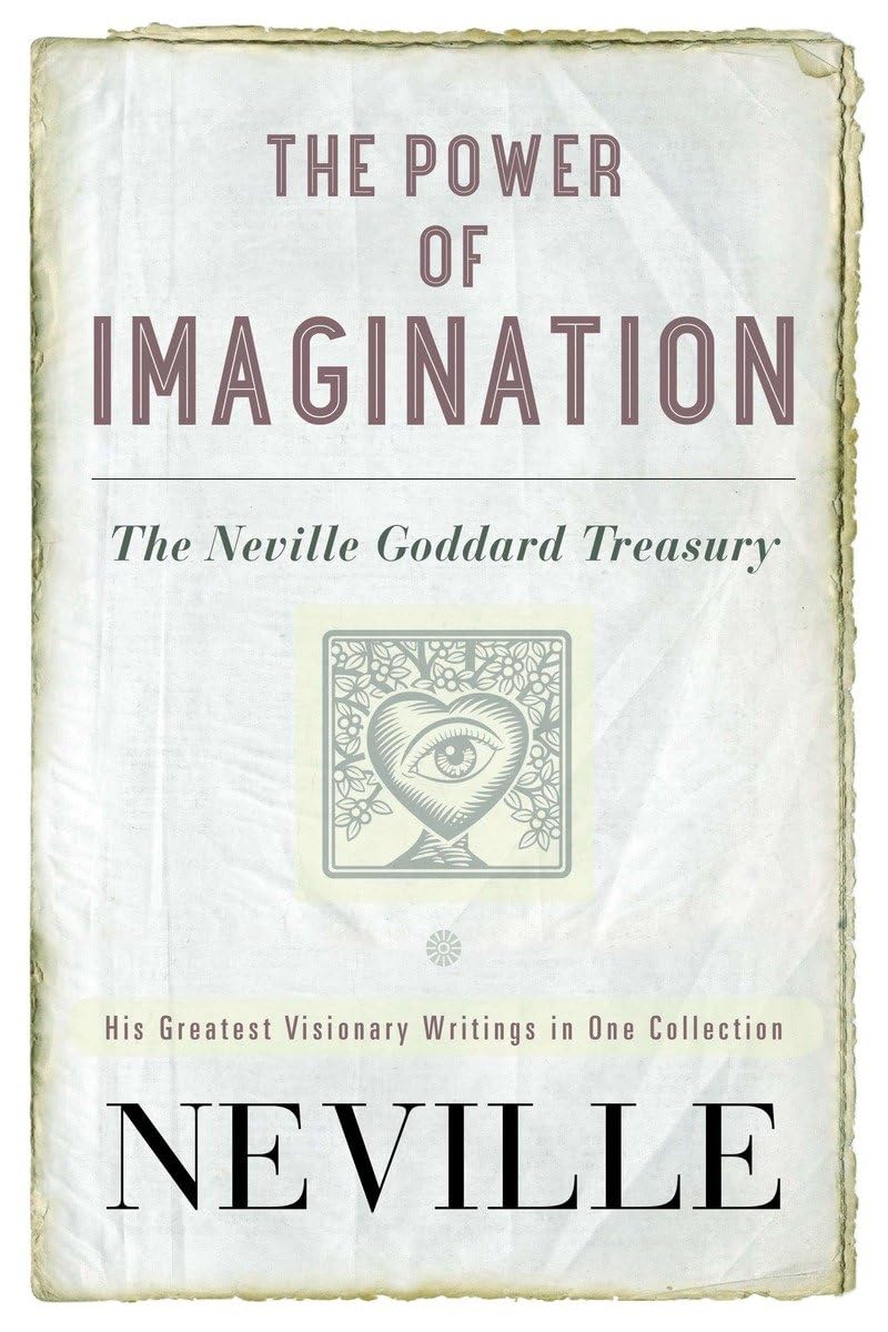 The Power of Imagination: The Neville Goddard Treasury. His Greatest Visionary Writings in One Collection Philosophy