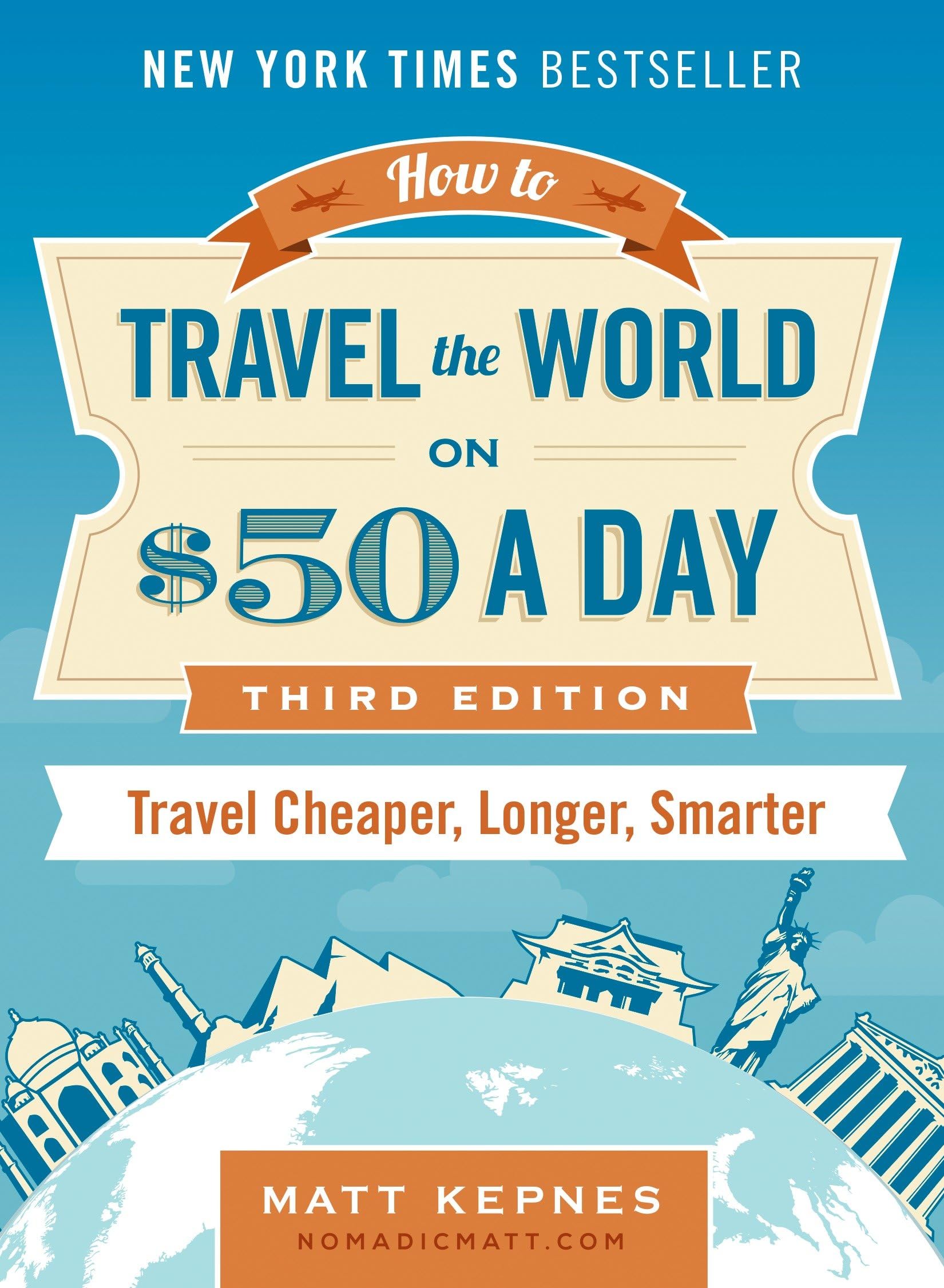 How to Travel the World on $50 a Day: Third Edition: Travel Cheaper, Longer, Smarter Leisure, Home & Garden