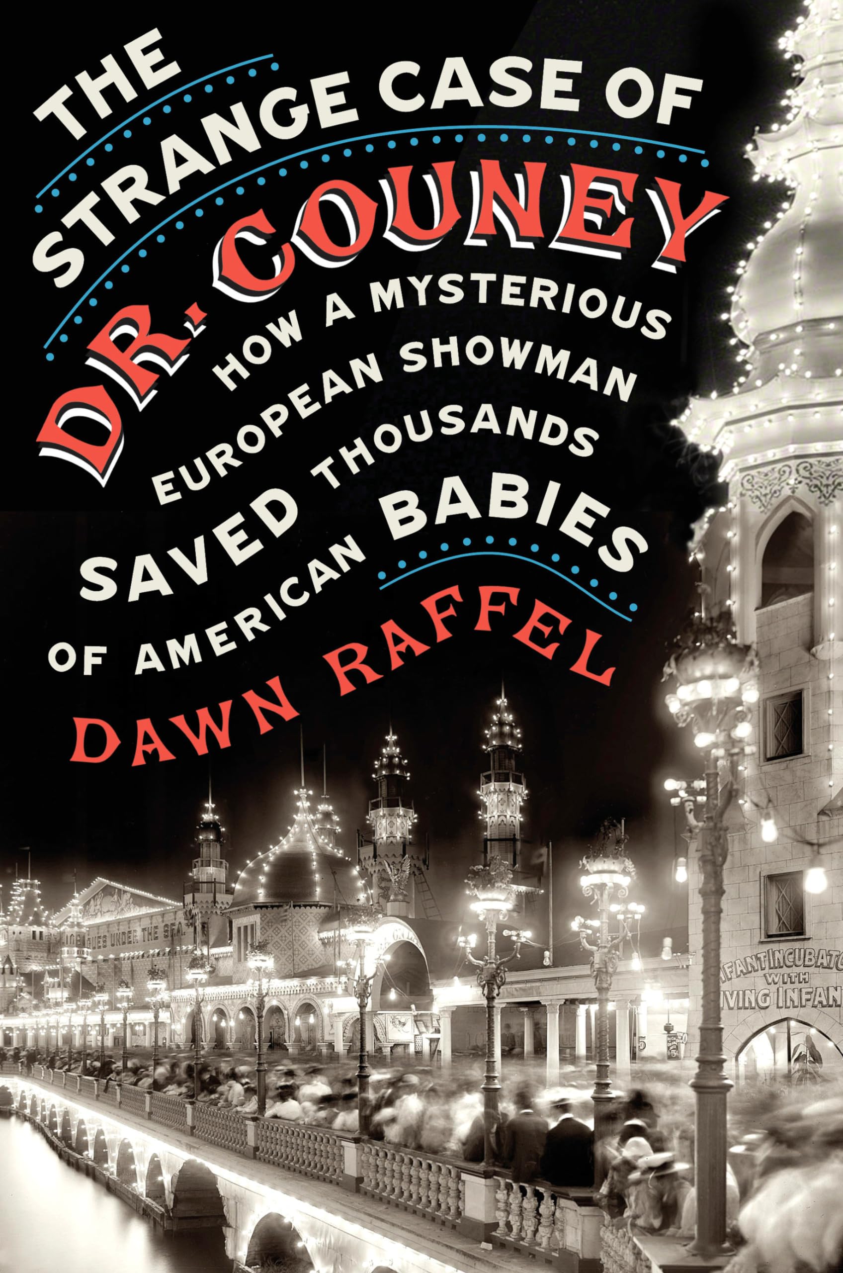 The Strange Case of Dr. Couney: How a Mysterious European Showman Saved Thousands of American Babies Medicine