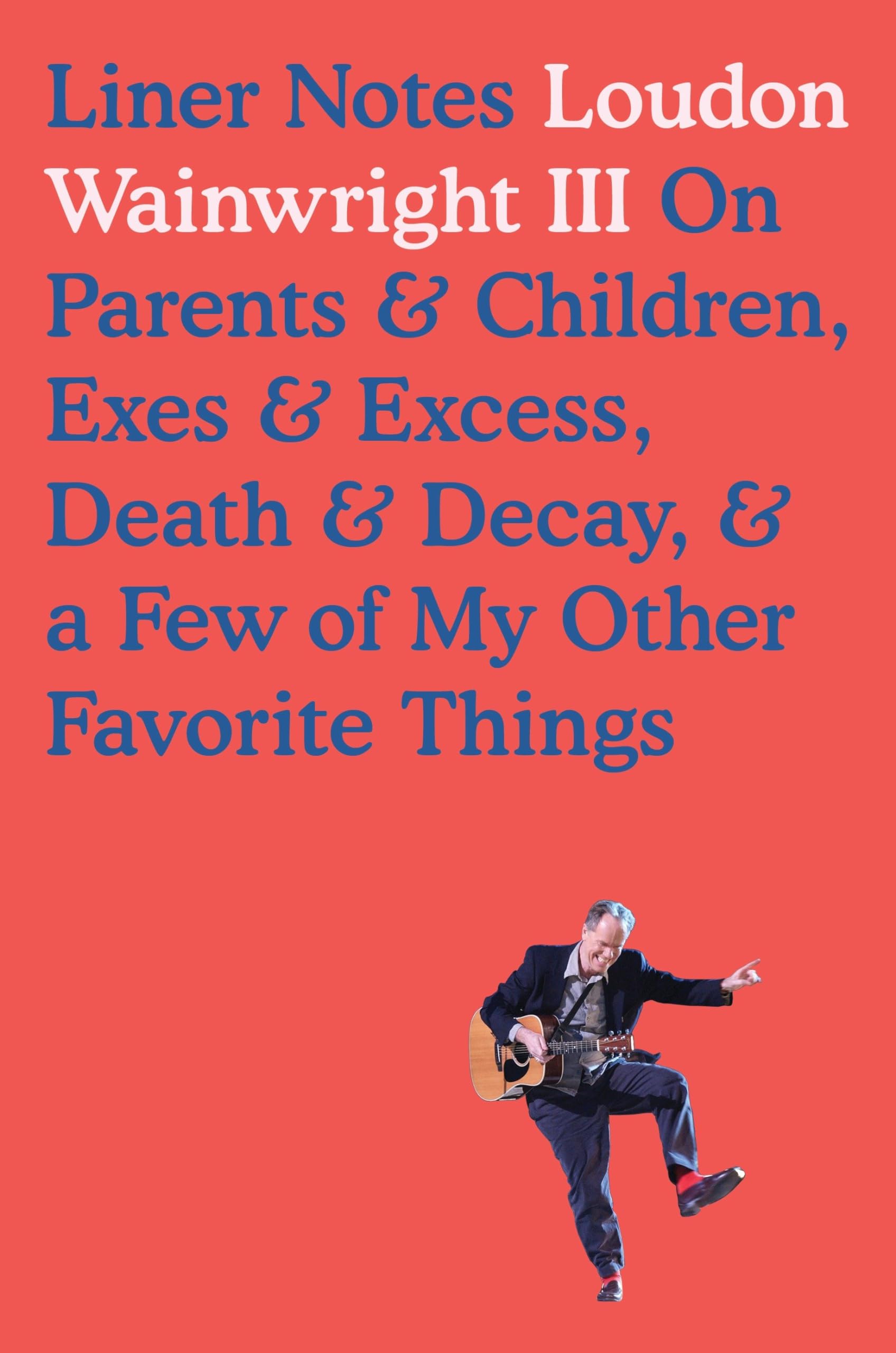 Liner Notes: On Parents & Children, Exes & Excess, Death & Decay, & a Few of My Other Favorite Things Pop culture