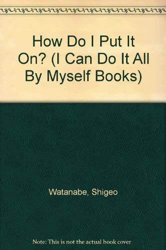 How Do I Put It On? (I Can Do It All by Myself) Novels & Short Stories