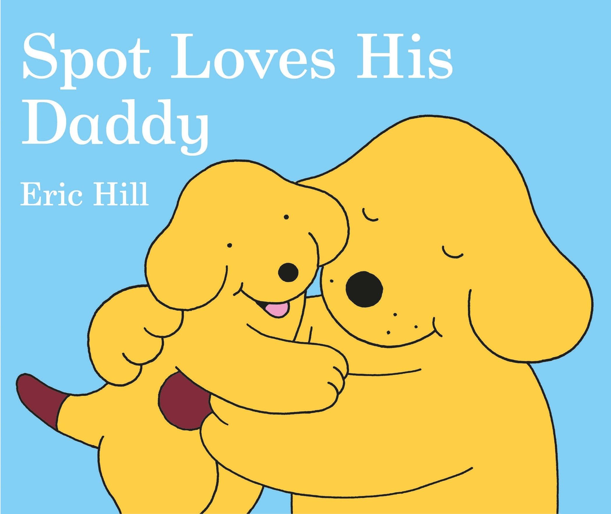 Spot Loves His Daddy Parents & Children