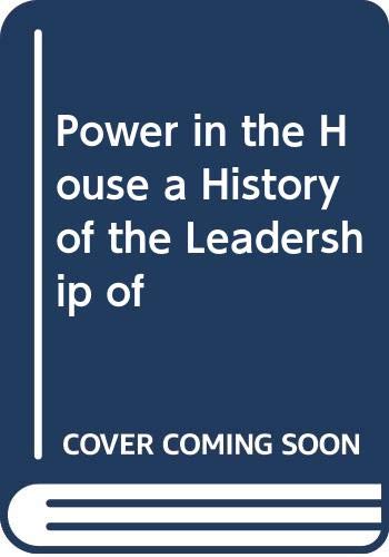 Power in the House a History of the Leadership of Books