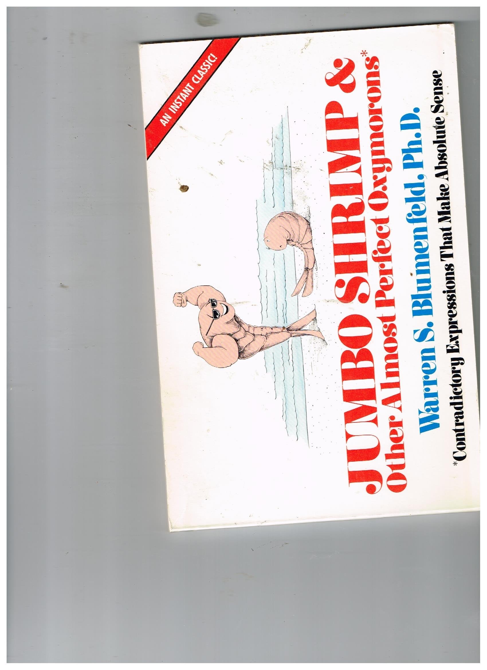 Jumbo Shrimp and Other Almost Perfect Oxymorons* *Contradictory Expressions That Make Absolute Sense Books