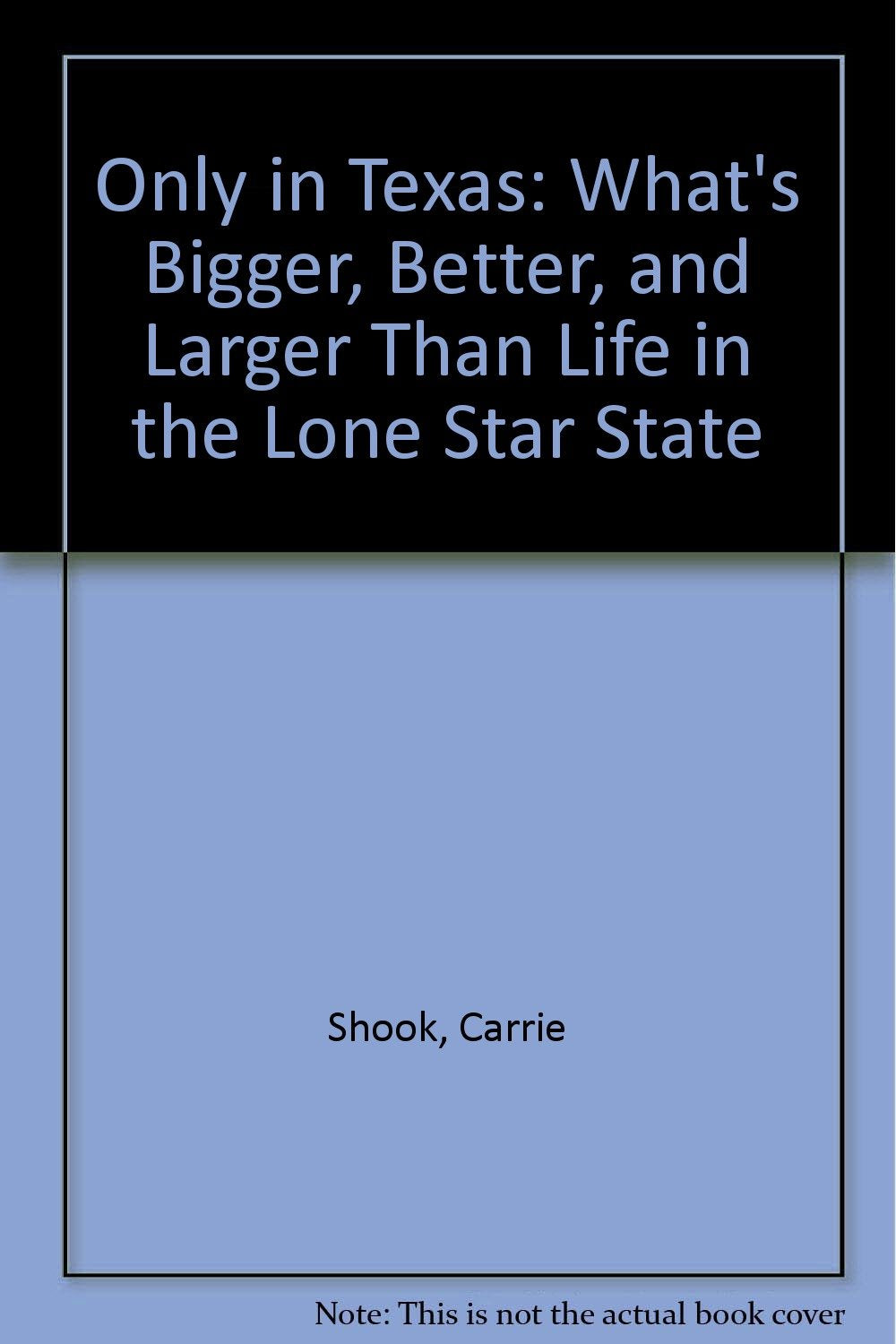 Only in Texas: What's Bigger, Better, and Larger Than Life in the Lone Star State Travel Guides
