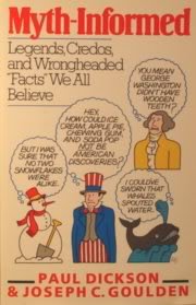 Myth-Informed: Legends, Credos, and Wrongheaded "Facts" We All Believe book