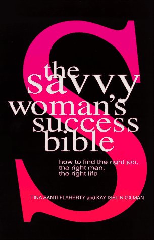 The Savvy Woman's Success Bible: How to Find the Right Job, the Right Man, the Right Life book