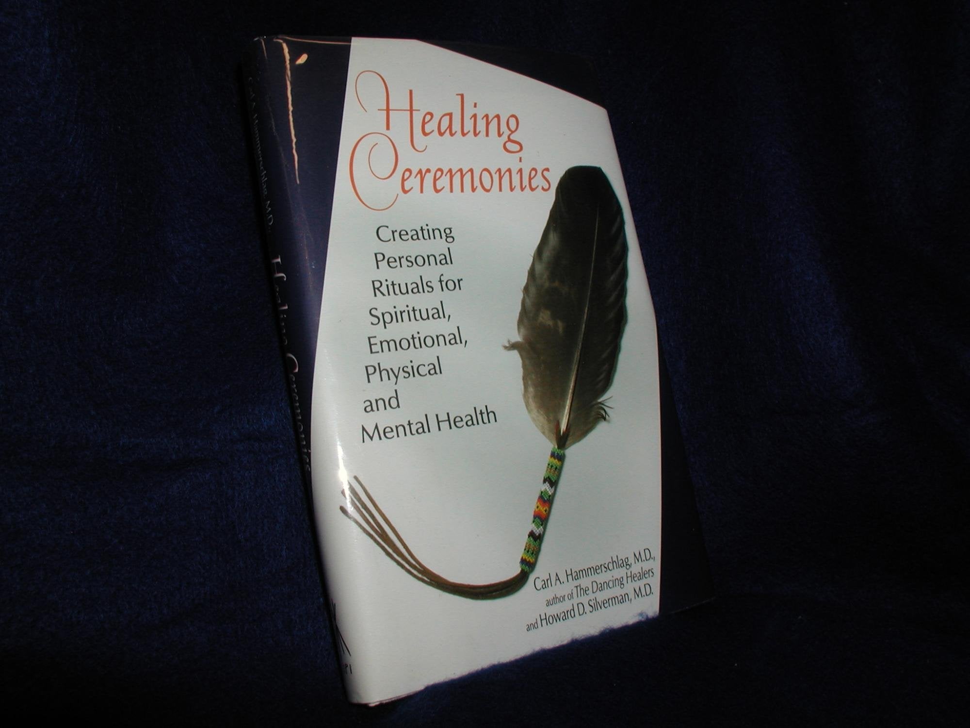 Healing Ceremonies: Creating Personal Rituals for Spiritual, Emotional, Physical and Mental Health Health, Nutrition & Fitness