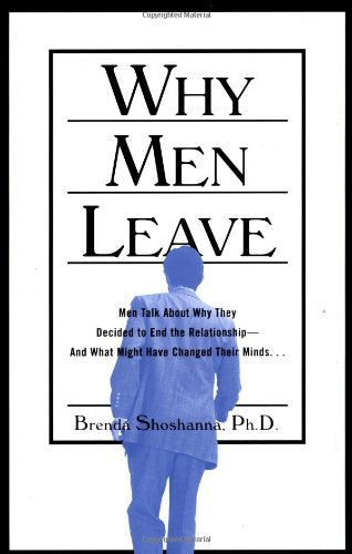 Why Men Leave: Men Talk About Why They Decided to End the Relationship--And What Might Have Changed Their Minds Partnership & Love