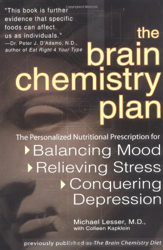 The Brain Chemistry Plan: The Personalized Nutritional Prescription for Balancing Mood, Relieving Stress, and Conquering Depression Medicine