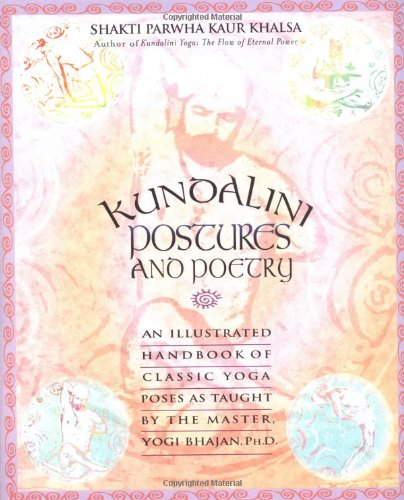 Kundalini Postures and Poetry: An Illustrated Handbook of Classic Yoga Poses As Taught by the Master, Yogibhajan Health, Nutrition & Fitness