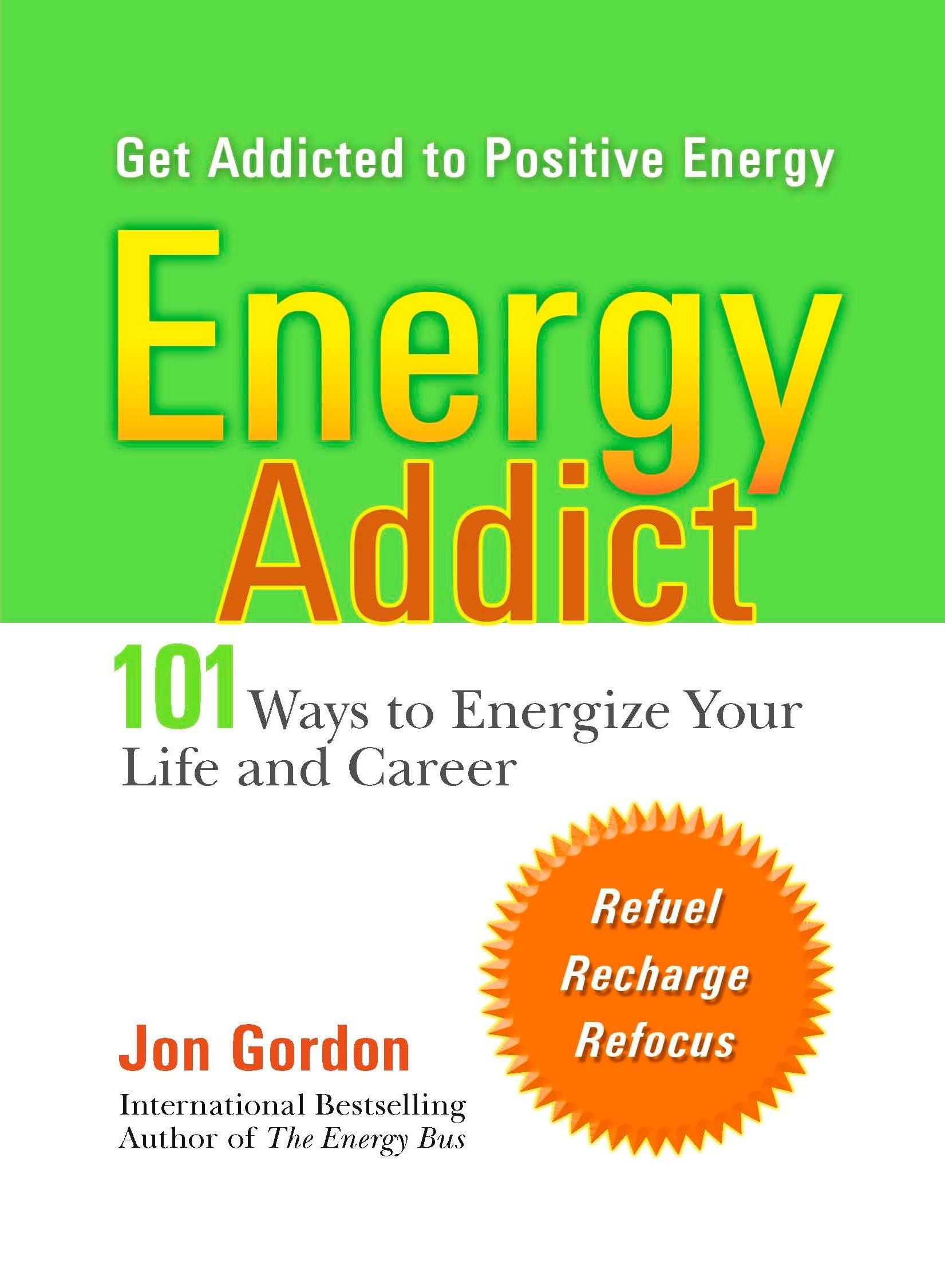 Energy Addict: 101 Physical, Mental, and Spiritual Ways to Energize Your Life Business, Finance & Career
