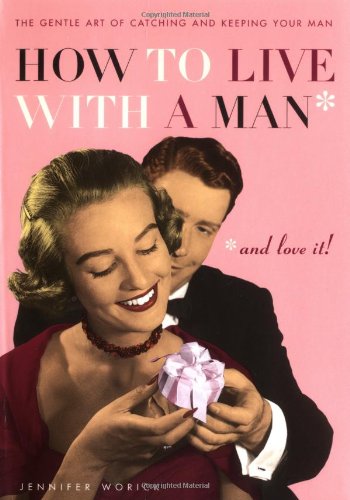 How To Live With A Man: and Love It! Partnership & Love