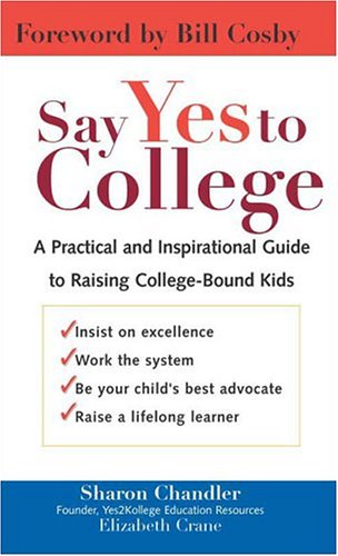 Say Yes To College: A Practical and Inspirational Guide to Raising College-Bound Kids Parents & Children