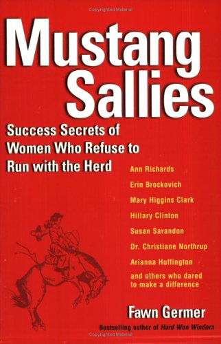 Mustang Sallies: Success Secrets From Women Who Refuse To Run With The Herd Lifestyle