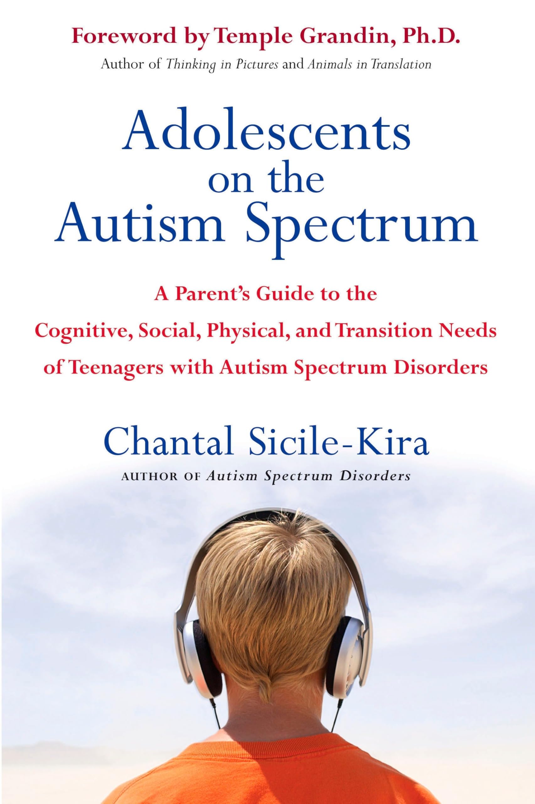 Adolescents on the Autism Spectrum: A Parent's Guide to the Cognitive, Social, Physical, and Transition Needs ofTeen agers with Autism Spectrum Disorders Social Sciences