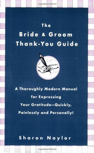 The Bride and Groom Thank-you Guide: A Thoroughly Modern Manual for Expressing Your Gratitude--quickly, Painlessly And Personally! Leisure, Home & Garden