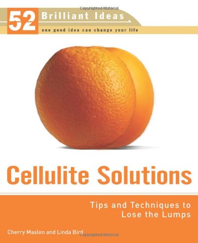 Cellulite Solutions: Tips and Techniques to Lose the Lumps (52 Brilliant Ideas) Health, Nutrition & Fitness