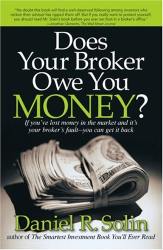 Does Your Broker Owe You Money?: If You've Lost Money in the Market and It's Your Broker's Fault-you Can Get It Back Business, Finance & Career
