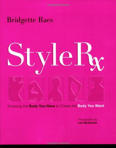 Style Rx: Dressing the Body You Have to Create the Body You Want Books