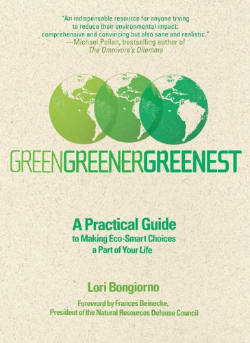 Green, Greener, Greenest: A Practical Guide to Making Eco-smart Choices a Part of Your Life Business, Finance & Career