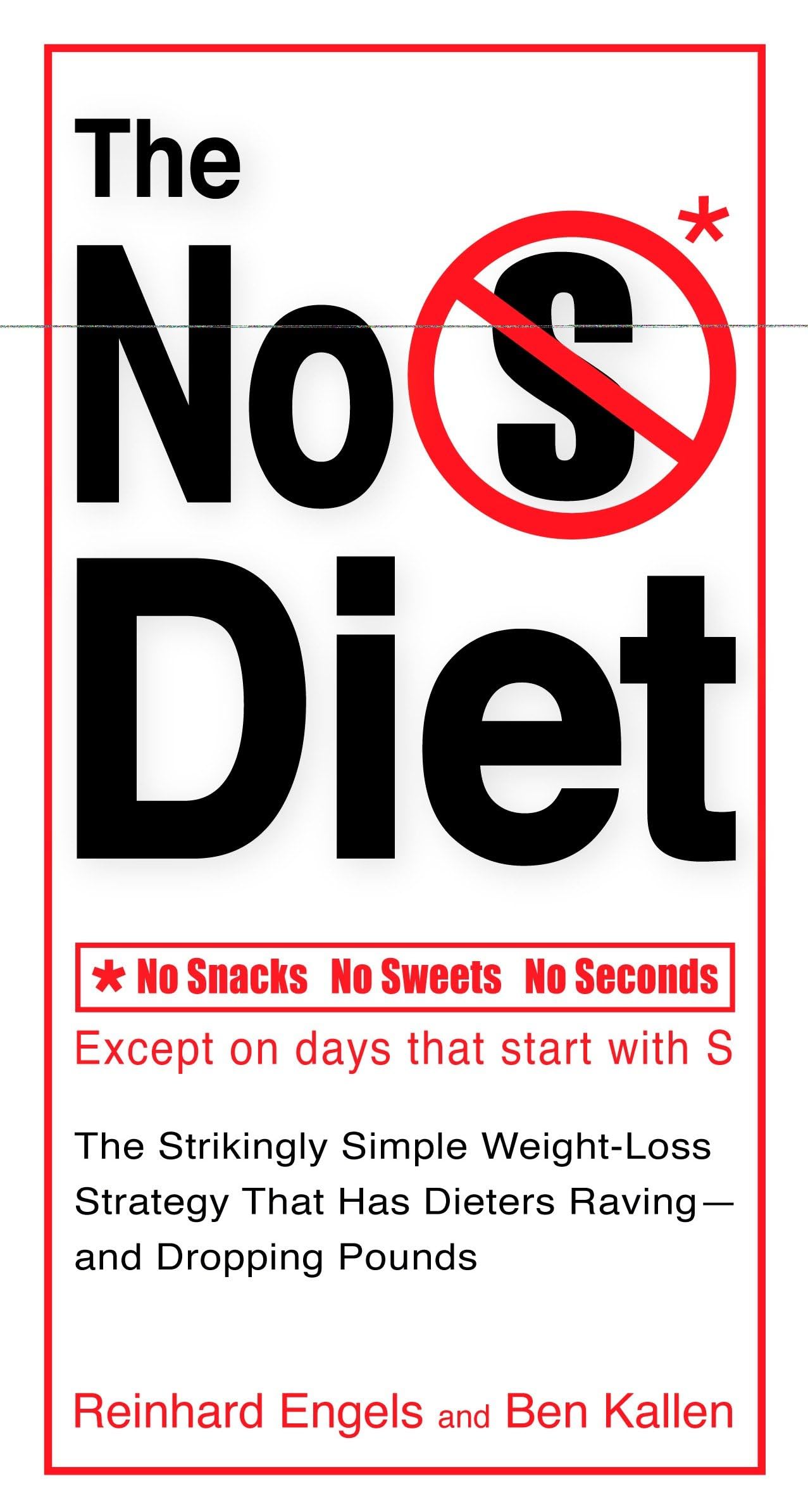 The No S Diet: The Strikingly Simple Weight-Loss Strategy That Has Dieters Raving--and Dropping Pounds Business, Finance & Career