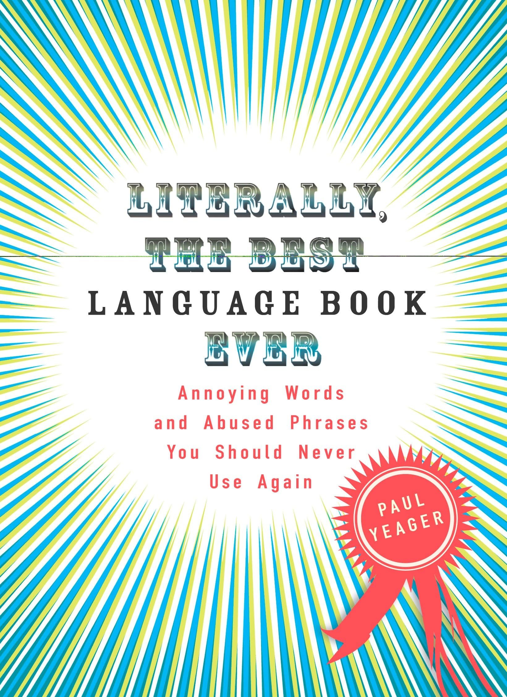Literally, the Best Language Book Ever: Annoying Words and Abused Phrases You Should Never Use Again book