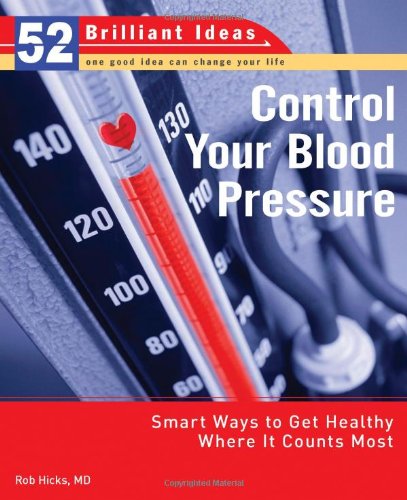 Control Your Blood Pressure: Smart Ways to Get Healthy Where It Counts Most (52 Brilliant Ideas) Health, Nutrition & Fitness