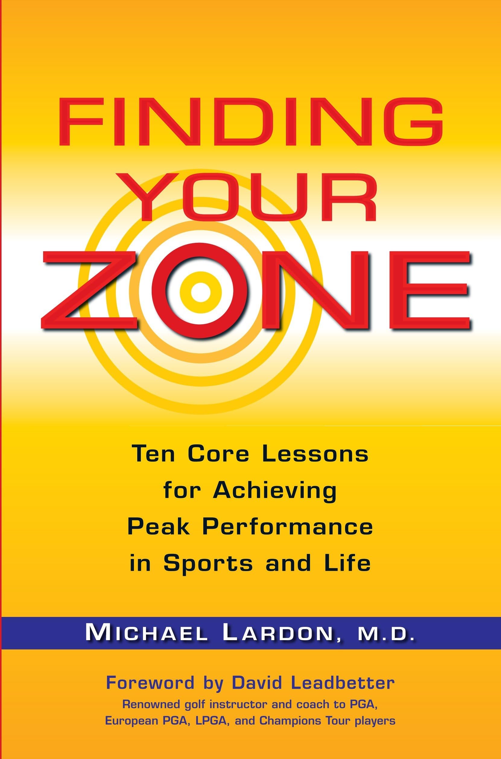 Finding Your Zone: Ten Core Lessons for Achieving Peak Performance in Sports and Life Business, Finance & Career