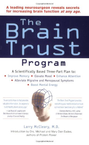 The Brain Trust Program: A Scientifically Based Three-Part Plan to Improve Memory, Elevate Mood, Enhance Attention, Alleviate Migraine and Meno Medicine