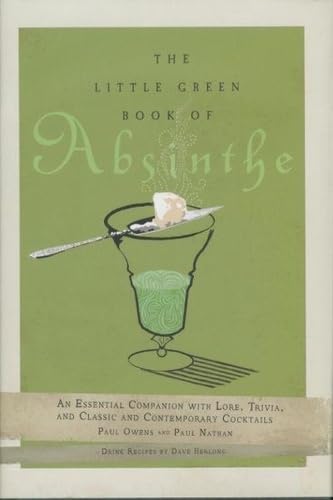 The Little Green Book of Absinthe: An Essential Companion With Lore, Trivia, and Classic and Contemporary Cocktails Cooking & Enjoying